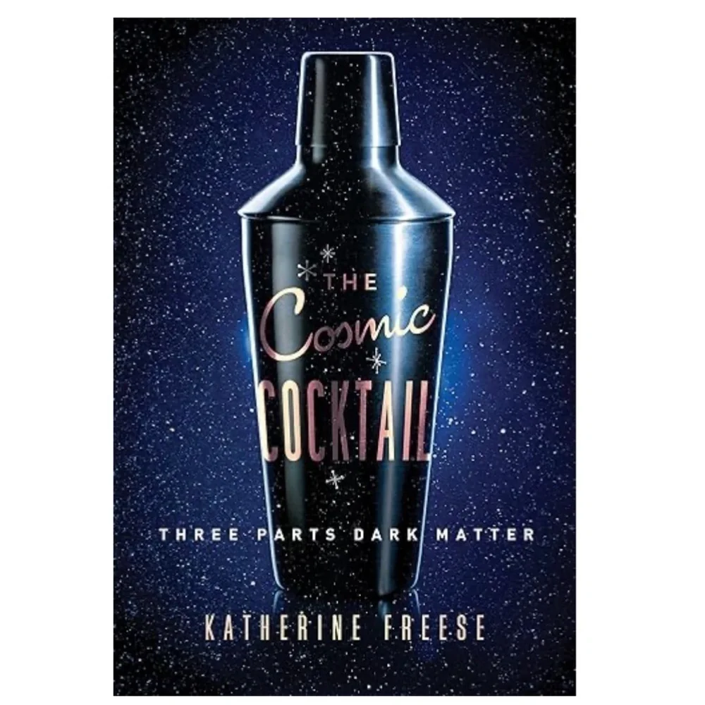 The Cosmic Cocktail Book Three Parts Dark Matter by Katherine Freese Paperback
